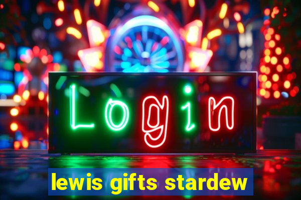 lewis gifts stardew